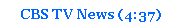 Text Box: CBS TV News (4:37)
